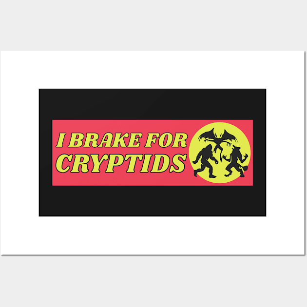 I Brake for Cryptids, Funny Cryptid Bumper Wall Art by yass-art